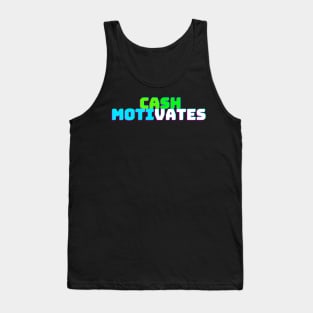 CASH MOTIVATES Tank Top